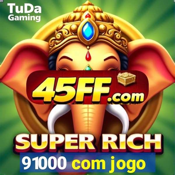 91000 com jogo